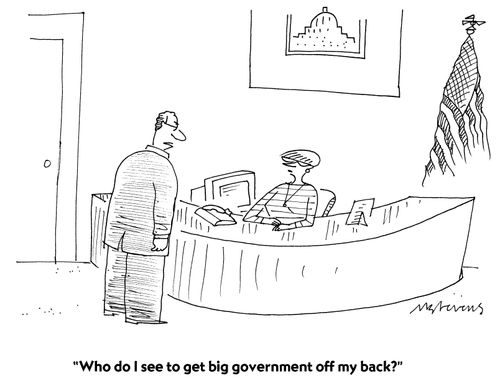 "Who do I see to get big government off my back?"
