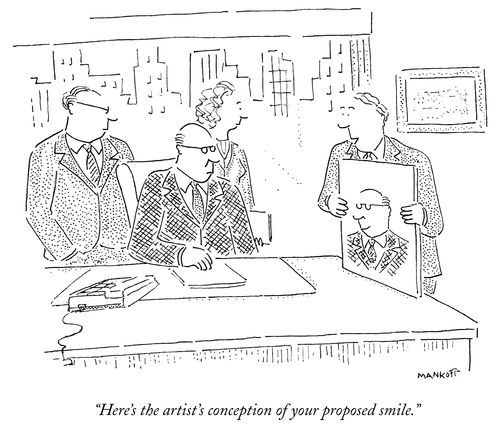 "Here's the artist's conception of your proposed smile."