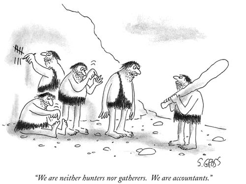 "We are neither hunters nor gatherers. We are accountants."