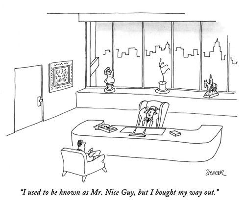 "I used to be known as Mr. Nice Guy, but I bought my way out."