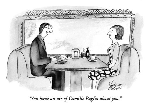 "You have an air of Camille Paglia about you."