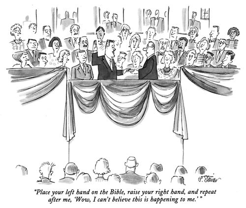 "Place your left hand on the Bible, raise your right hand, and repeat after me, 'Wow, I can't believe this is happening to me.'"