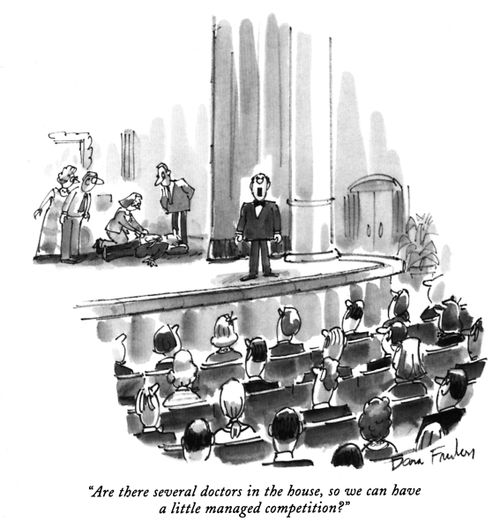 "Are there several doctors in the house, so we can have a little managed competition?"