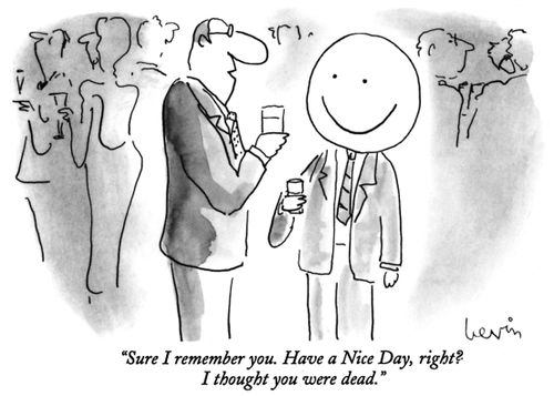 "Sure I remember you. Have a Nice Day, right? I thought you were dead."