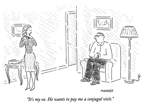 "It's my ex. He wants to pay me a conjugal visit."