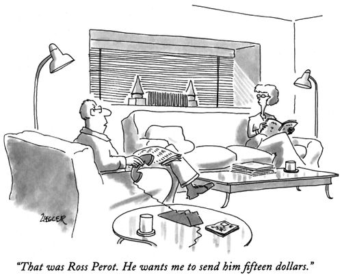 "That was Ross Perot. He wants me to send him fifteen dollars."