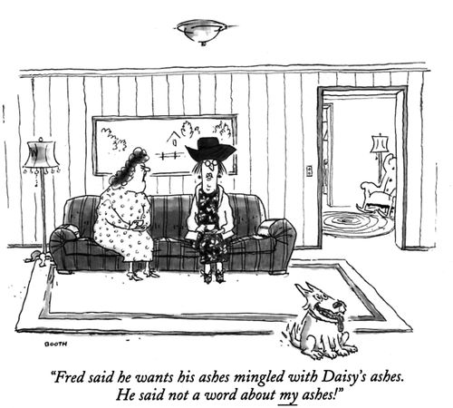 "Fred said he wants his ashes mingled with Daisy's ashes. He said not a word about my ashes!"
