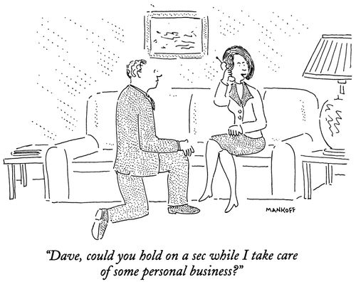 "Dave, could you hold on a sec while I take care of some personal business?"