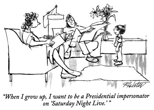 "When I grow up, I want to be a Presidential impersonator on 'Saturday Night Live.'"