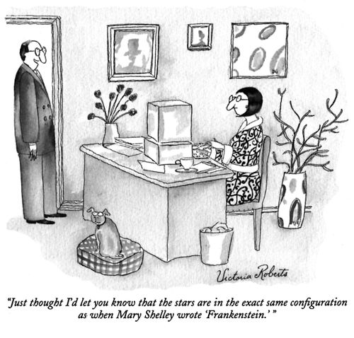 "Just thought I'd let you know that the stars are in the exact same configuration as when Mary Shelley wrote 'Frankenstein'."