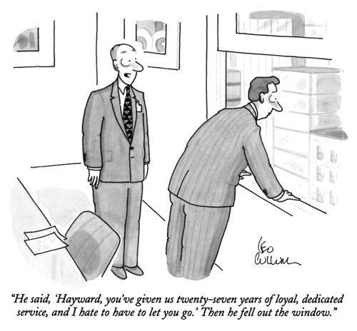 "He said, 'Hayward, you've given us twenty-seven years of loyal, dedicated service, and I hate to have to let you go.' Then he fell out the window."