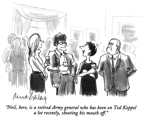 "Neil, here, is a retired Army general who has been on Ted Koppel a lot recently, shooting his mouth off."