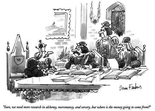 "Sure, we need more research in alchemy, necromancy, and sorcery, but where is the money going to come from?"