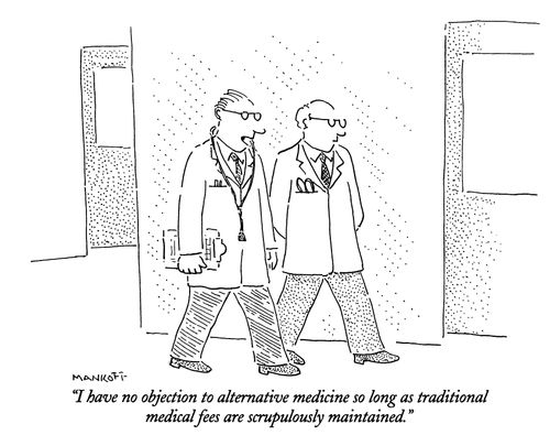 "I have no objection to alternative medicine so long as traditional medical fees are scrupulously maintained."