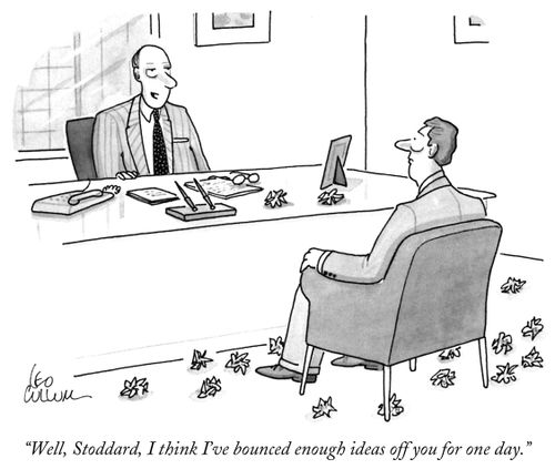 "Well, Stoddard, I think I've bounced enough ideas off you for one day."