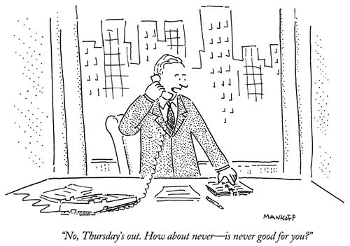 "No, Thursday's out. How about never - is never good for you?"