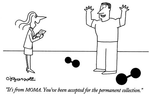 "it's from MOMA. You've been accepted for the permanent collection."