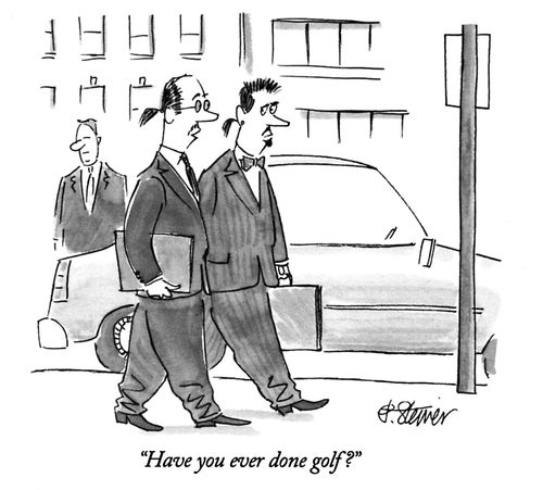 "Have you ever done golf?"