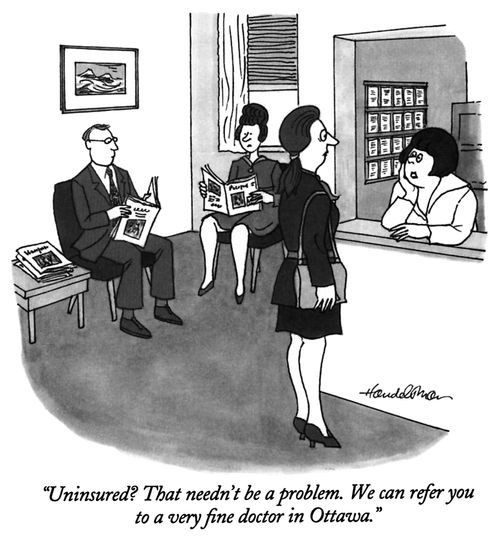 "Uninsured? That needn't be a problem. We can refer you to a very fine doctor in Ottawa."