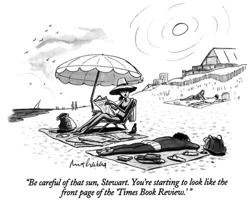 "Be careful of that sun, Stewart. You're starting to look like the front page of the 'Times Book Review.'"
