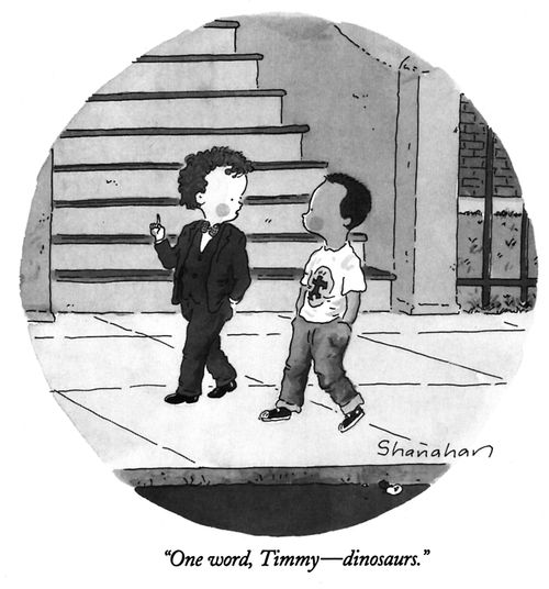 "One word,Timmy—dinosaurs."