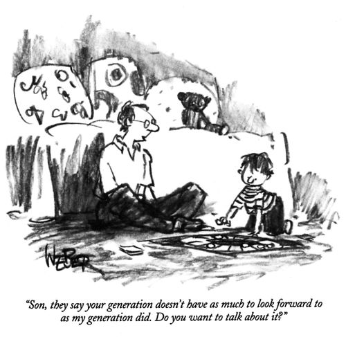 "Son, they say your generation doesn't have as much to look forward to as my generation did. Do you want to talk about it?"