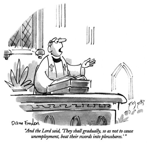 "And the Lord said, 'They shall gradually, so as not to cause unemployment, beat their swords into plowshares.'"