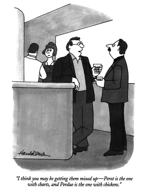 "I think you may be getting them mixed up-Perot is the one with charts, and Perdue is the one with chickens."