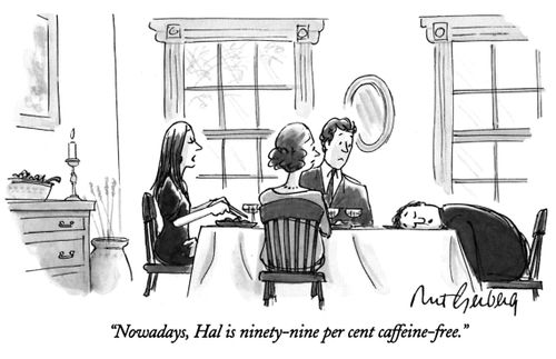 "Nowadays, Hal is ninety-nine per cent caffeine-free."