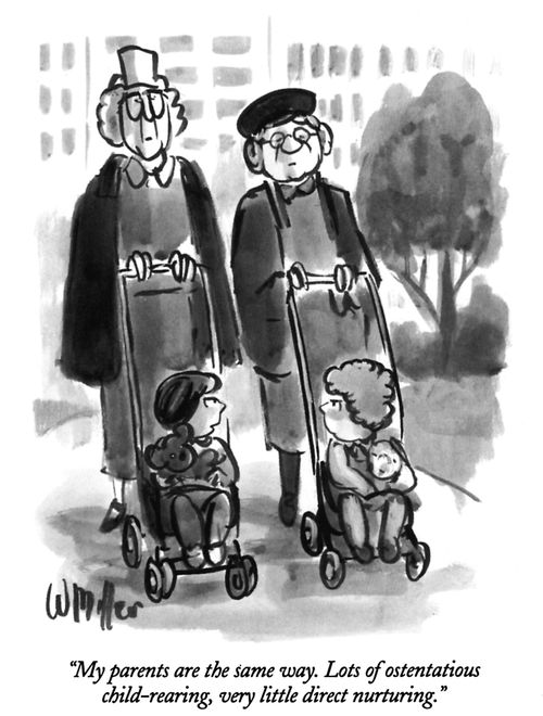 "My parents are the same way. Lots of ostentatious child-rearing, very little direct nurturing."