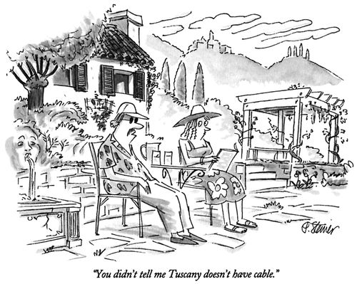 "You didn't tell me Tuscany doesn't have cable."