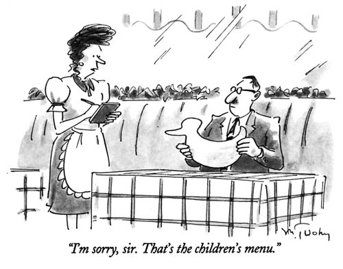"I'm sorry, sir. That's the children's menu."