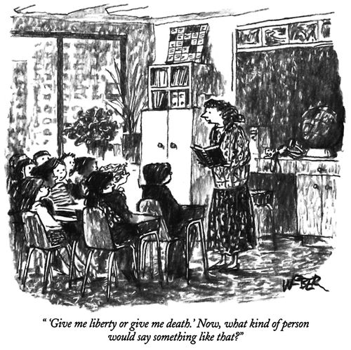 " 'Give me liberty or give me death.' Now, what kind of person would say something like that?"