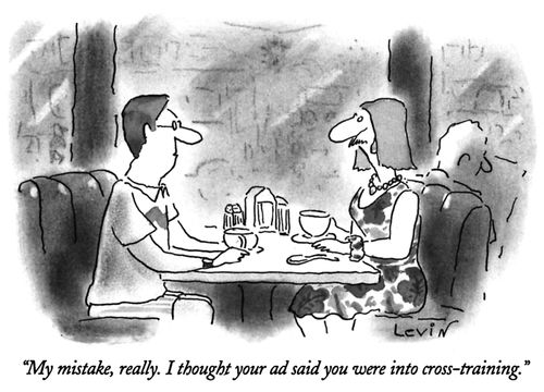 "My mistake, really. I thought your ad said you were into cross-training."