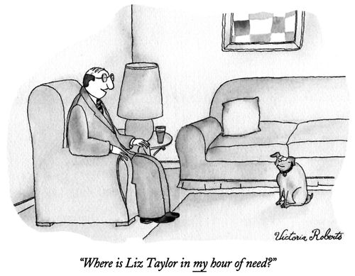 "Where is Liz Taylor in my hour of need?"
