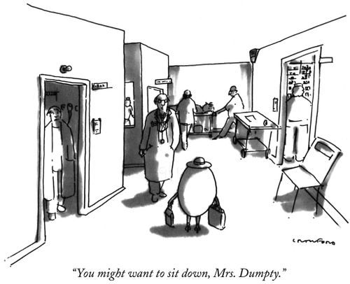 "You might want to sit down, Mrs. Dumpty."