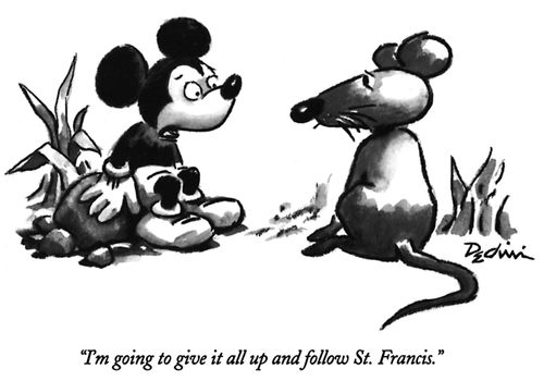 "I'm going to give it all up and follow St. Francis."