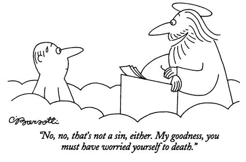 "No, no, that's not a sin, either. My goodness, you must have worried yourself to death."