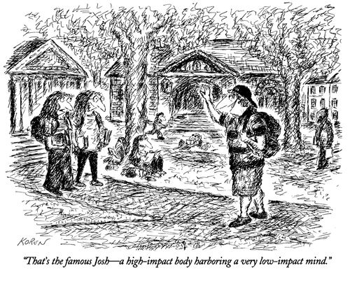 "That's the famous Josh—a high-impact body harboring a very low-impact mind."