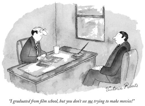 "I graduated from film school,but you don't see me trying to make movies!"