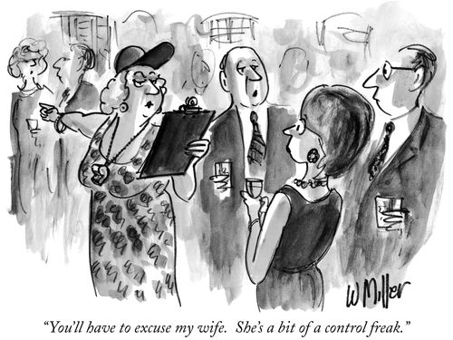 "You'll have to excuse my wife. She's a bit of a control freak."