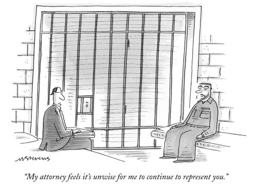 "My attorney feels it's unwise for me to continue to represent you."