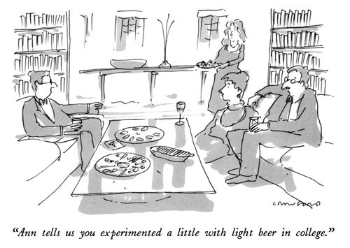 "Ann tells us you experimented a little with light beer in college."