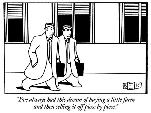 "I've always had this dream of buying a little farm and then selling it off piece by piece."