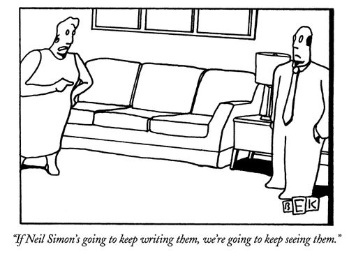 "If Neil Simon's going to keep writing them, we're going to keep seeing them."