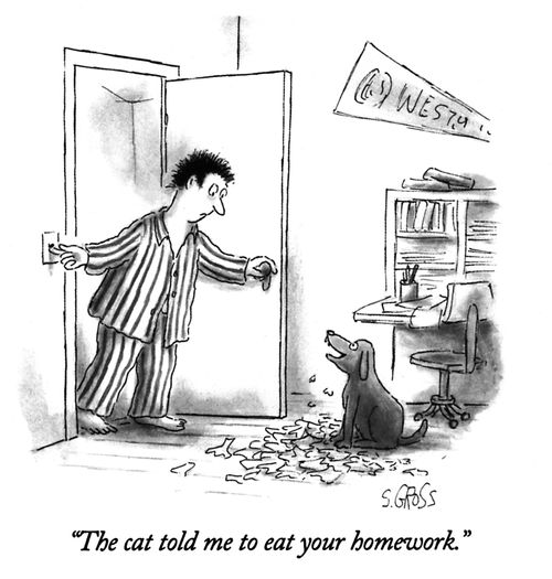 "The cat told me to eat your homework."