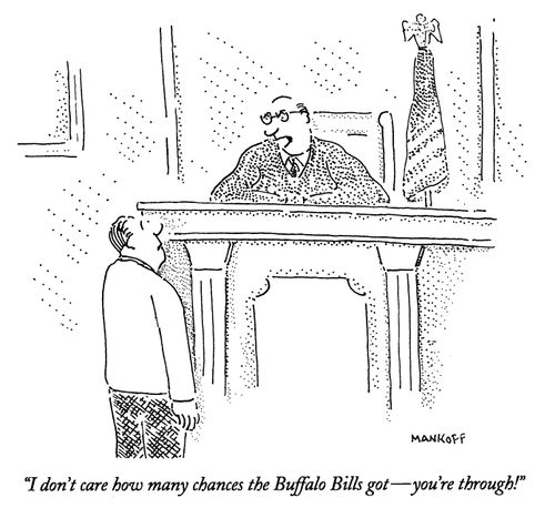 "I don't care how many chances the buffalo bills gotâ��you're through!"