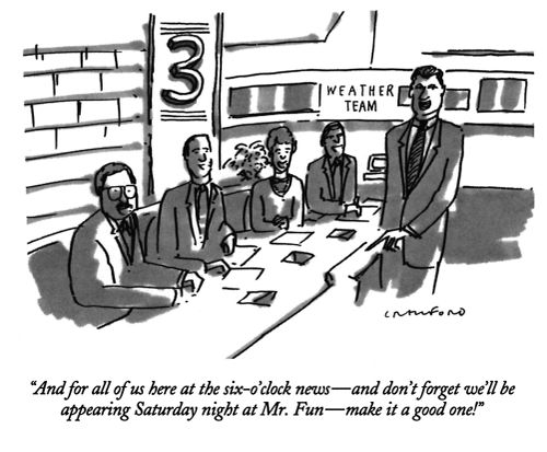 "And for all of us here at the six-o'clock news—and don't forget we'll be appearing Saturday night at Mr. Fun—make it a good one!"