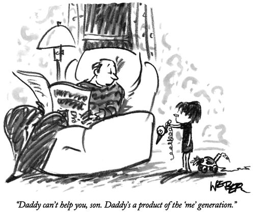 "Daddy can't help you, son. Daddy's a product of the 'me' generation."