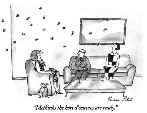 "Methinks the hors d'oeuvres are ready."